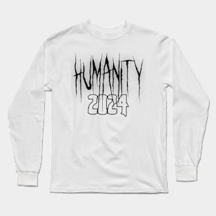 Humanity, humanity 2024 Long Sleeve T-Shirt